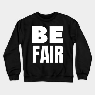 Be fair Crewneck Sweatshirt